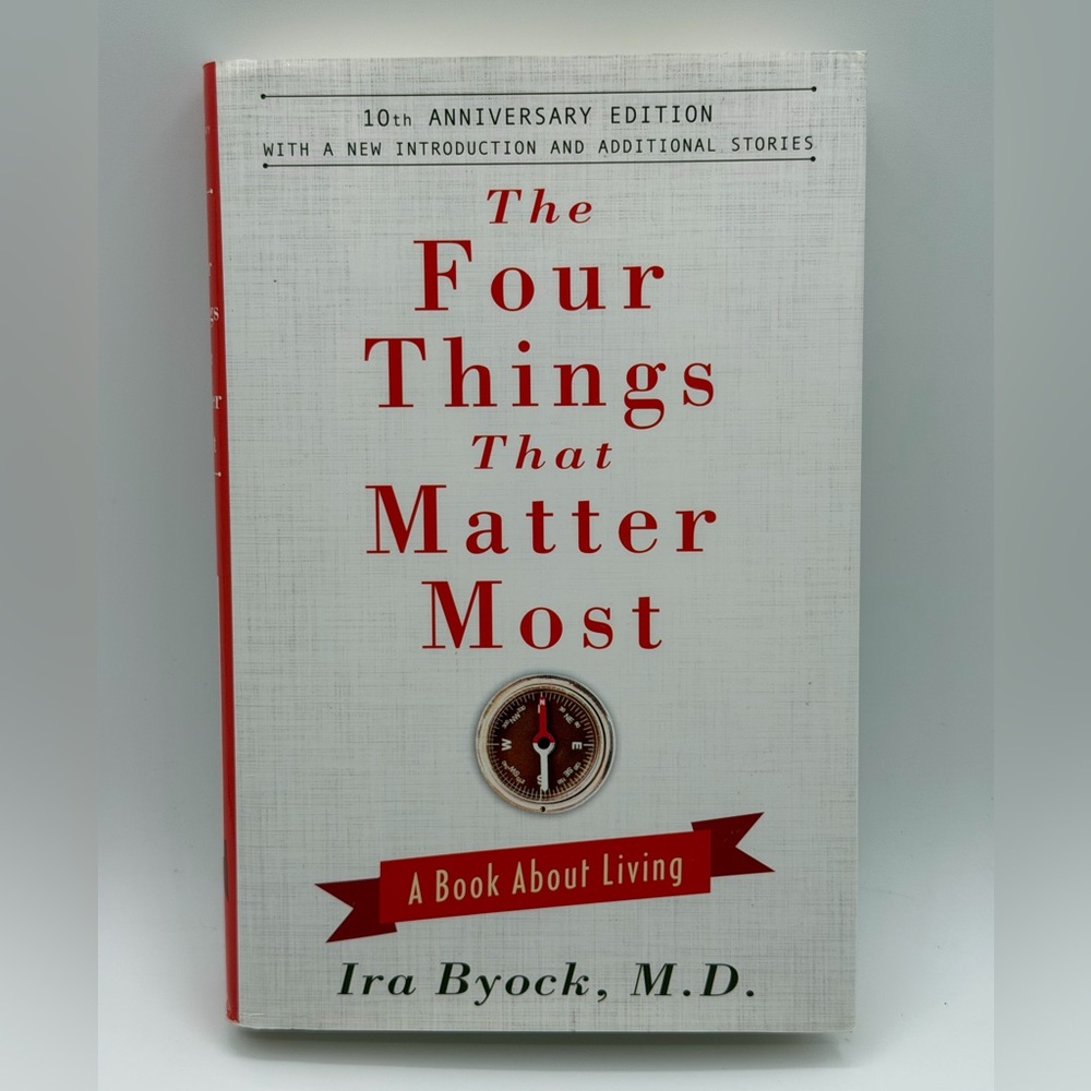 The Four Things That Matter Most: A Book about Living by Ira Byock, M.D-Hardcove